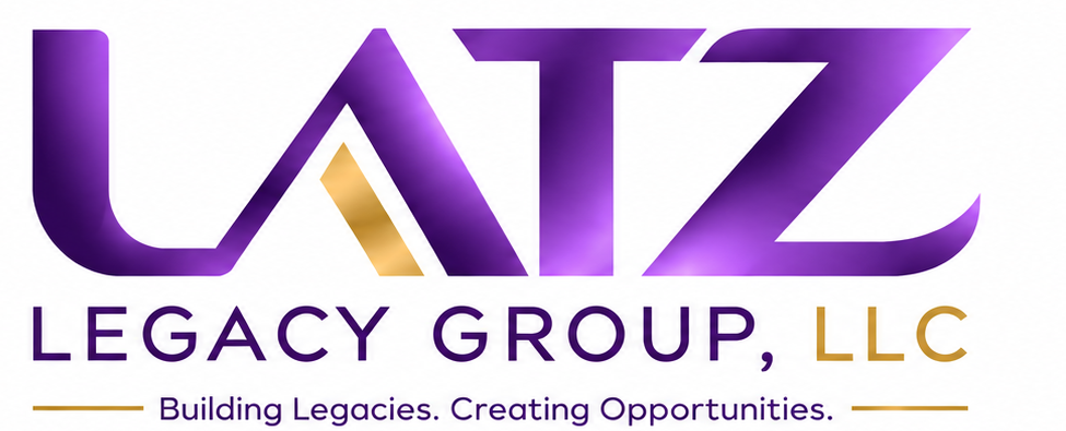 LATZ Legacy Group LLC — Building Legacies. Creating Opportunities.
